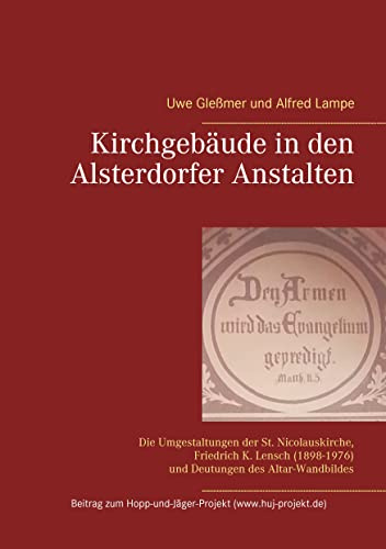 Kirchgebäude in den Alsterdorfer Anstalten: Die Umgestaltungen der St. Nicolauskirche, Friedrich K. Lensch (1898-1976) und Deutungen des Altar-Wandbildes (Beitrag zum Hopp-und-Jäger-Projekt)