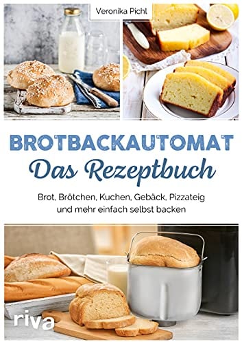Brotbackautomat – Das Rezeptbuch: Brot, Brötchen, Kuchen, Gebäck, Pizzateig und mehr einfach selbst backen. Über 60 leckere und abwechslungsreiche Rezepte
