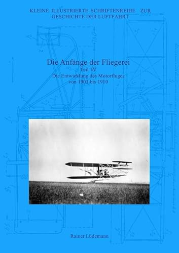 Die Anfänge der Fliegerei - Teil IV: Die Entwicklung des Motorfluges von 1903 bis 1910, Zweite überarbeitete Ausgabe