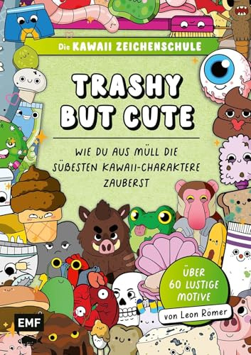 Die Kawaii-Zeichenschule – Trashy but Cute: Wie du aus Müll die süßesten Kawaii-Charaktere zauberst: Über 60 lustige Motive mit Zeichenspaß für kleine ... Ausmalseiten und nützlichen Tipps und Tricks