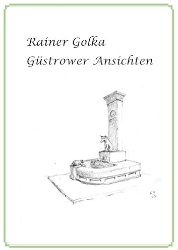 Rainer Golka - Güstrower Ansichten: 76 Zeichnungen - Ansichten der Barlachstadt Güstrow