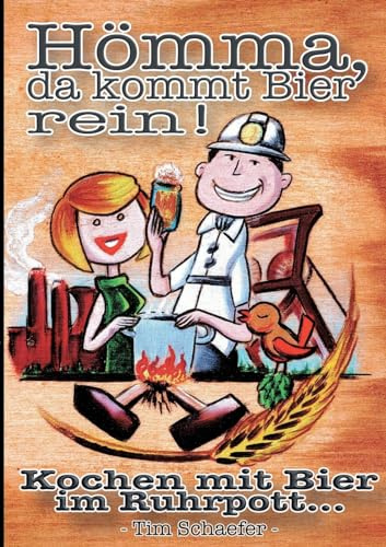 Hömma, da gehört Bier rein!: Ruhrpott-Kochbuch mit 30 Rezepten mit Bier