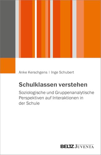 Schulklassen verstehen: Soziologische und gruppenanalytische Perspektiven auf Interaktionen in der Schule