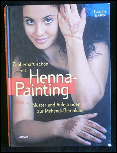 Zauberhaft schön mit Henna-Painting: Muster und Anleitungen zur Mehendi-Bemalung