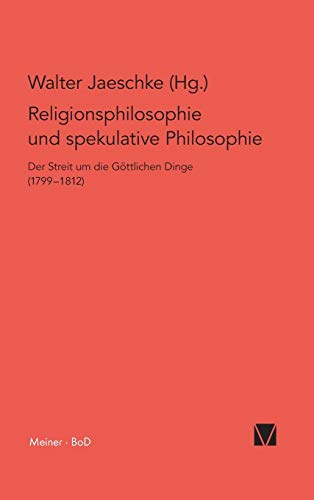 Religionsphilosophie und spekulative Theologie: Der Streit um die göttlichen Dinge (1799–1812): Der Streit um die göttlichen Dinge / Der Streit um die ... (Philosophisch-Literarische Streitsachen)