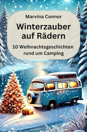 Winterzauber auf Rädern: 10 Weihnachtsgeschichten rund um Camping