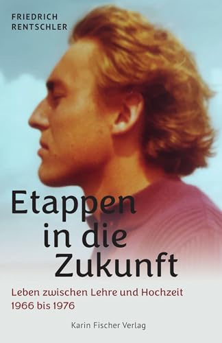 Etappen in die Zukunft: Leben zwischen Lehre und Hochzeit 1966 bis 1976