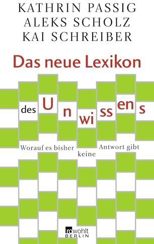 Das neue Lexikon des Unwissens: Worauf es bisher keine Antwort gibt