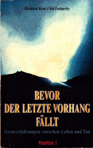 Bevor der letzte Vorhang fällt. Grenzerfahrungen zwischen Leben und Tod