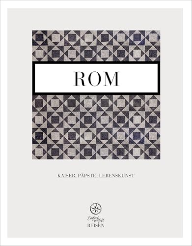 Rom: Kaiser, Päpste, Lebenskunst