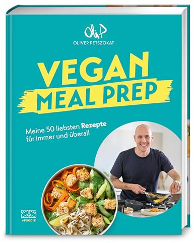 Vegan Meal Prep: Meine 50 liebsten Rezepte für immer und überall, Das erste Kochbuch von Oli.P