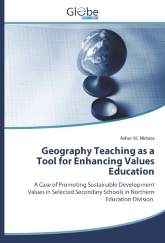 Geography Teaching as a Tool for Enhancing Values Education: A Case of Promoting Sustainable Development Values in Selected Secondary Schools in Northern Education Division