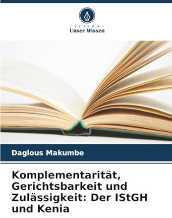 Komplementarität, Gerichtsbarkeit und Zulässigkeit: Der IStGH und Kenia