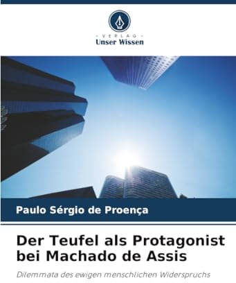 Der Teufel als Protagonist bei Machado de Assis: Dilemmata des ewigen menschlichen Widerspruchs
