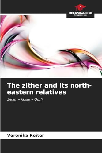 The zither and its north-eastern relatives: Zither - Kokle - Gusli
