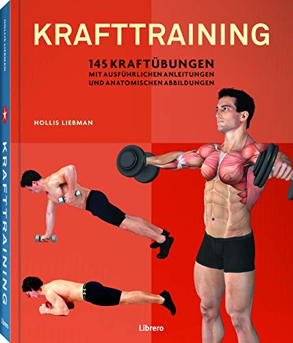 Krafttraining: 145 Kraftübungen mit ausführlichen Anleitungen und anatomischen Abbildungen