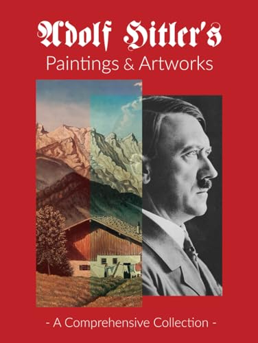 Adolf Hitler's Paintings & Artworks: A Comprehensive Visual Journey Through the Artistic Pursuits of World War II's Most Infamous Leader