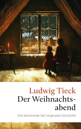 Der Weihnachtsabend. Eine berührende fast vergessene Geschichte: Über Toleranz, Gastfreundschaft und den Glauben an das Gute