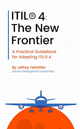 ITIL® 4: The New Frontier: A Practical Guidebook for Adopting ITIL® 4 (English Edition)