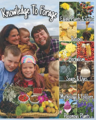 Knowledge To Forage: Wild Edible & Medicinal Plants & Trees (The Knowledge to Forage Series)