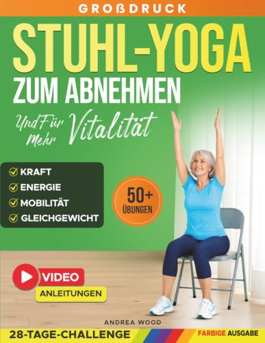 Stuhl-Yoga zum Abnehmen und für mehr Vitalität: Stuhlgymnastik für Senioren über 60 mit 50 sanften Übungen und einer 28-Tage-Challenge für mehr ... und Kraft (SanftFit für Senioren)