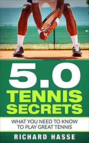 5.0 Tennis Secrets: What You Need to Know to Play Great Tennis (English Edition)