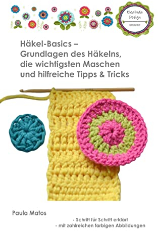 Häkel-Basics: Grundlagen des Häkelns, die wichtigsten Maschen und hilfreiche Tipps & Tricks - mit vielen Fotos und Detailaufnahmen