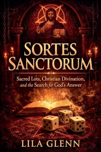 Sortes Sanctorum: Sacred Lots, Christian Divination, and the Search for God's Answer