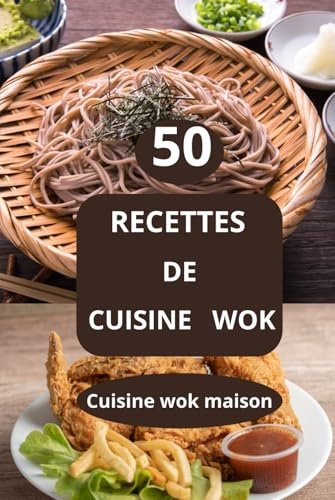 50 Recettes de cuisine wok: Recettes faciles au wok - Cuisine wok maison - Recettes végétariennes au wok