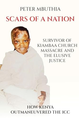 Scars of a Nation: Survivor of Kiambaa Church Massacre and the Elusive Justice