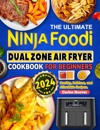 The Ultimate Ninja Foodi Dual Zone Air Fryer Cookbook for Beginners: Healthy, Delicious, and Affordable Recipes.