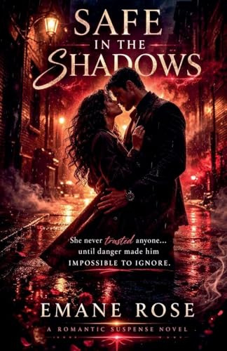 SAFE IN THE SHADOWS: She never trusted anyone until danger made him impossible to ignore.