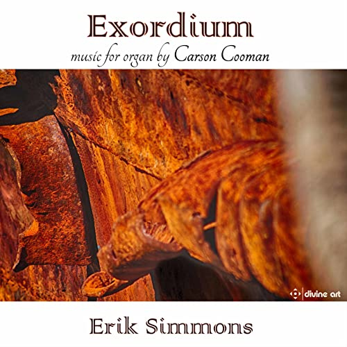 Carson Cooman: Exordium: Music For Organ, Vol. 5