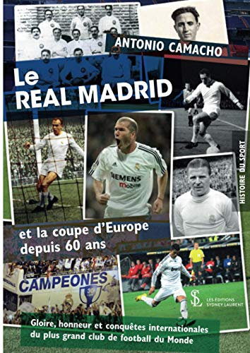 Le REAL MADRID et la coupe d’Europe depuis 60 ans: GLOIRE, HONNEURS ET CONQUETES INTERNATIONALES DU PLUS GRAND CLUB DU MONDE
