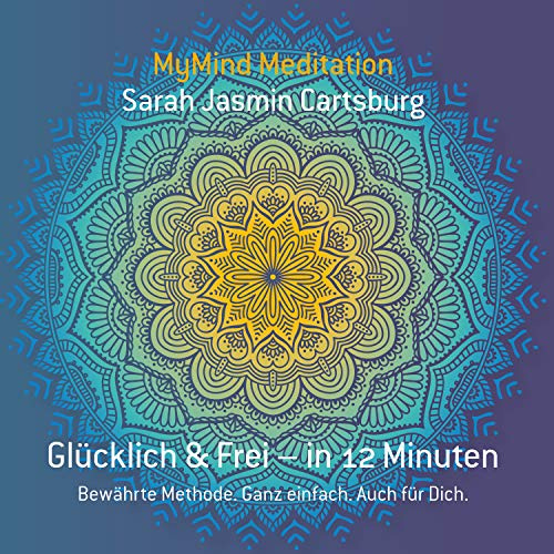 MyMind Meditationen: Glücklich & Frei in 12 Minuten
