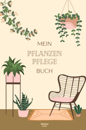 Mein Pflanzenpflege-Buch: Pflanzenliebe im Überblick: Das ultimative Buch für deine grüne Oase!