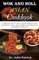 WOK AND ROLL ASIAN COOKBOOK: 20 Quick and Tasty, Easy Delicious Chinese Stir-fry Dumpling Recipes for Restaurant.