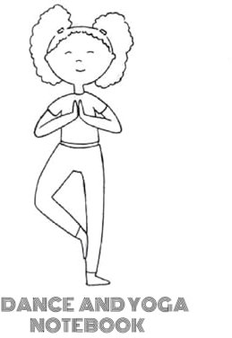 Dance & Yoga Notebook: Dance and Yoga Notebook cover by Vancouver Artist Sofia Mauricio Cordeiro