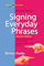 Signing Everyday Phrases: More Than 3,400 Signs