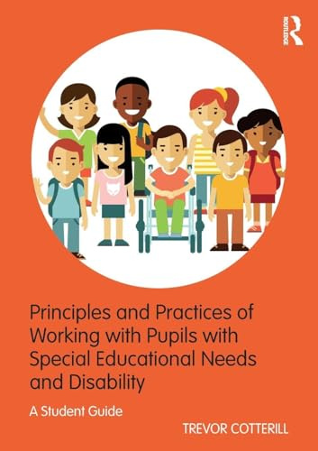 Principles and Practices of Working with Pupils with Special Educational Needs and Disability: A Student Guide