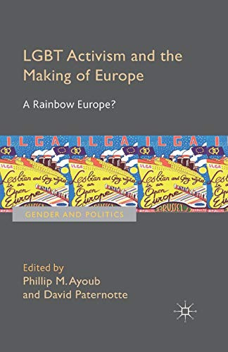 LGBT Activism and the Making of Europe: A Rainbow Europe? (Gender and Politics)