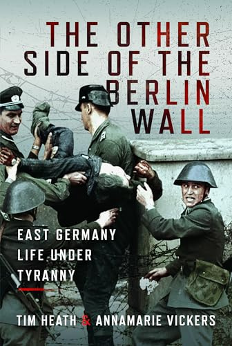The Other Side of the Berlin Wall: East Germany Life Under Tyranny