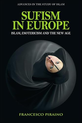 Sufism in Europe: Islam, Esotericism and the New Age (Advances in the Study of Islam)