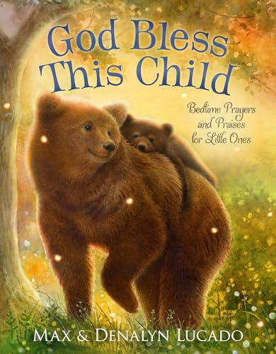 God Bless This Child: Bedtime Prayers and Praises for Little Ones (Max Lucado’s Bedtime Prayers for Little Ones)
