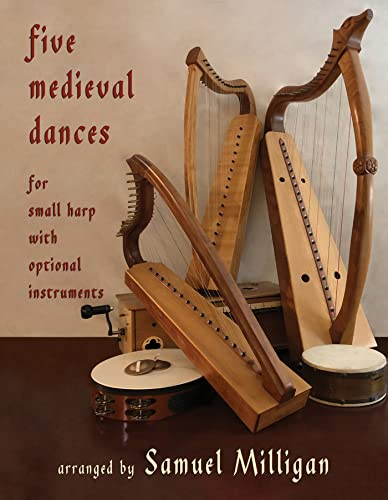 Five Medieval Dances: For Small Harp With Optional Instruments Recorders (or Flutes), Hand Drum (or Tambourine), Tenor Drum, Finger Cymbals, and Hurdy-Gurdy (or Viola)