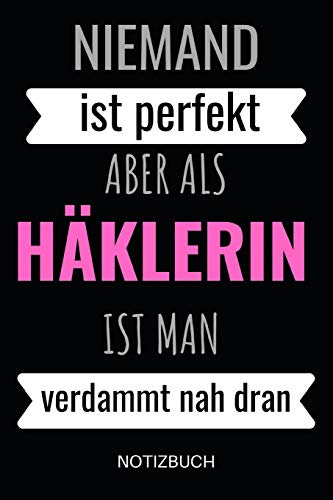 Niemand ist perfekt aber als Häklerin ist man verdammt nah dran Notizbuch: Notizheft und Planer für Häkelarbeiten und Strickereien - 110 Karierte Seiten im praktischen A5 Format - Häkel Zubehör