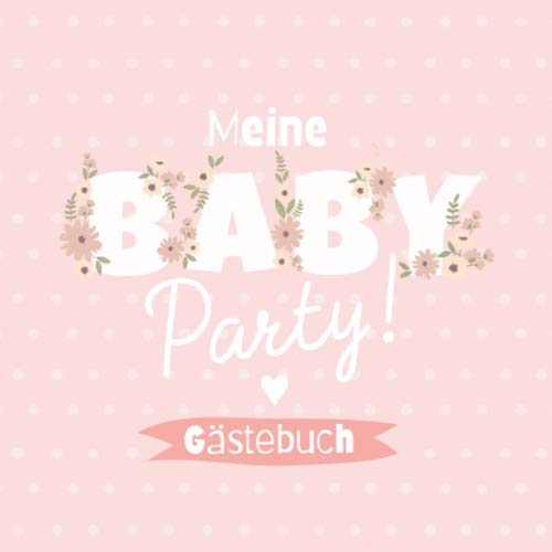 Meine Babyparty - Gästebuch: Babyshower Geschenk & Deko für Mädchen | Geschenkidee für die Babyparty | Album mit Fragen an die Gäste und Platz für Wünsche, Zeichnungen und Fotos