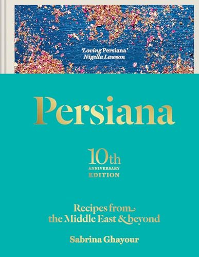 Persiana: Recipes from the Middle East & Beyond: The special gold-embellished 10th anniversary edition