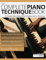The Complete Piano Technique Book: The Complete Guide to Keyboard & Piano Technique with over 140 Exercises (Learn how to play piano)