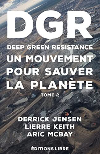 Deep Green Resistance. Tome 2 - un Mouvement pour Sauver la Planete (Tome 2)